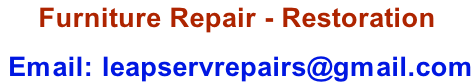 Furniture Repair - Restoration   Email: leapservrepairs@gmail.com