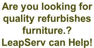 Are you looking for  quality refurbishes  furniture.?  LeapServ can Help!